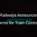 Railways Implements Key Reforms to Enhance Safety and Efficiency for Train Controllers